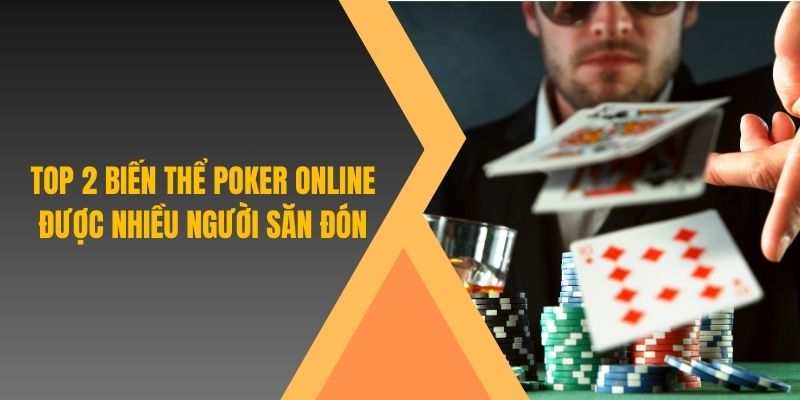 Top 2 biến thể Poker online được nhiều người săn đón