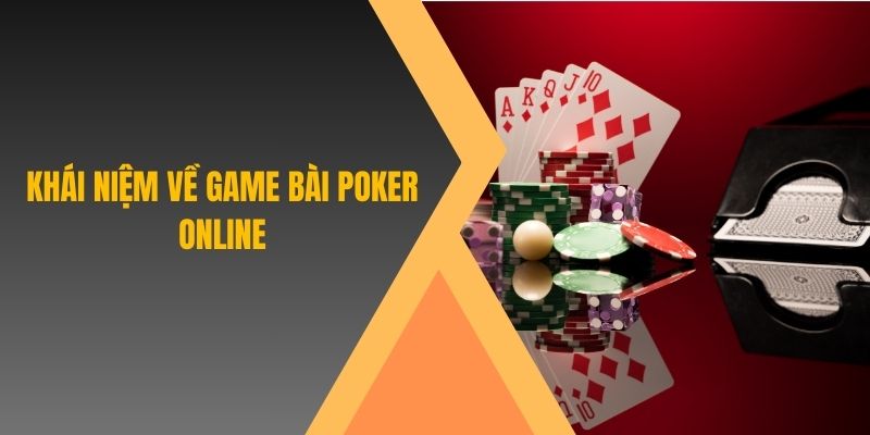 Khái niệm về game bài Poker online